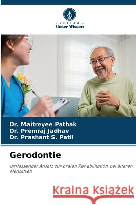 Gerodontie Pathak, Dr. Maitreyee, Jadhav, Dr. Premraj, Patil, Dr. Prashant S. 9786209027789 Verlag Unser Wissen - książka