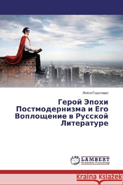 Geroj Jepohi Postmodernizma i Ego Voploshhenie v Russkoj Literature Gadzhizade, Lejla 9786202003841 LAP Lambert Academic Publishing - książka