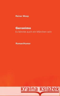 Geronimo: Es könnte auch ein Märchen sein Reiner Woop 9783754303535 Books on Demand - książka