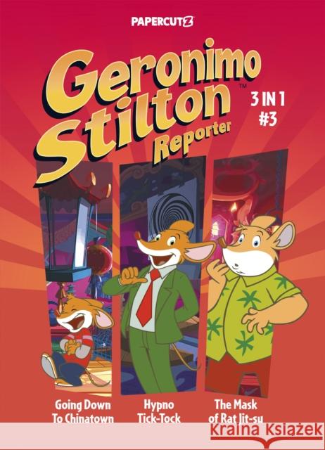 Geronimo Stilton Reporter 3-in-1 Vol. 3: Collecting 'Going Down to Chinatown,' 'Hypno Tick-Tock,' and 'The Mask of Rat Jit-su' Geronimo Stilton 9781545811344 Papercutz - książka