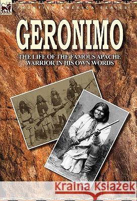 Geronimo: the Life of the Famous Apache Warrior in His Own Words Geronimo 9780857063090 Leonaur Ltd - książka