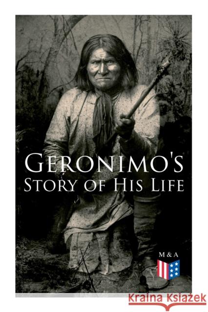 Geronimo's Story of His Life: With Original Photos Geronimo, Stephen Melvil Barrett 9788027334254 e-artnow - książka