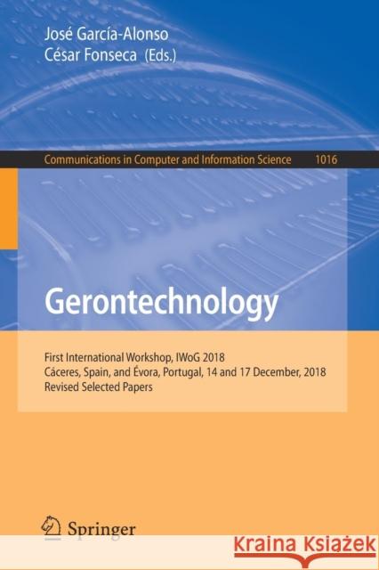 Gerontechnology: First International Workshop, Iwog 2018, Cáceres, Spain, and Évora, Portugal, 14 and 17 December, 2018, Revised Select García-Alonso, José 9783030160272 Springer - książka