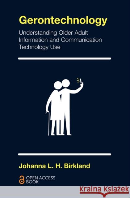 Gerontechnology: Understanding Older Adult Information and Communication Technology Use Johanna L.H. Birkland (Bridgewater College, USA) 9781787432925 Emerald Publishing Limited - książka