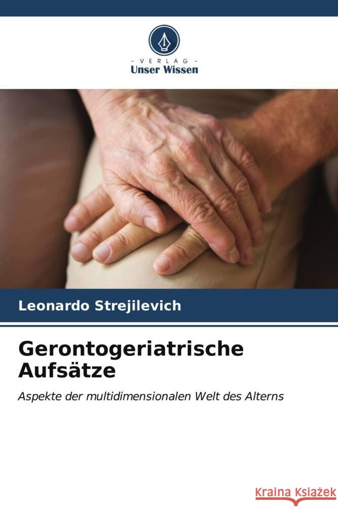 Gerontogeriatrische Aufs?tze Leonardo Strejilevich 9786206604914 Verlag Unser Wissen - książka