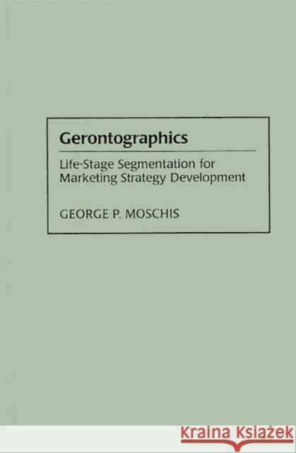 Gerontographics: Life-Stage Segmentation for Marketing Strategy Development Moschis, George 9781567200621 Quorum Books - książka