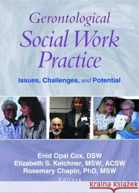 Gerontological Social Work Practice : Issues, Challenges, and Potential Edin Opal Cox Enid Opal Cox 9780789019400 Haworth Social Work - książka