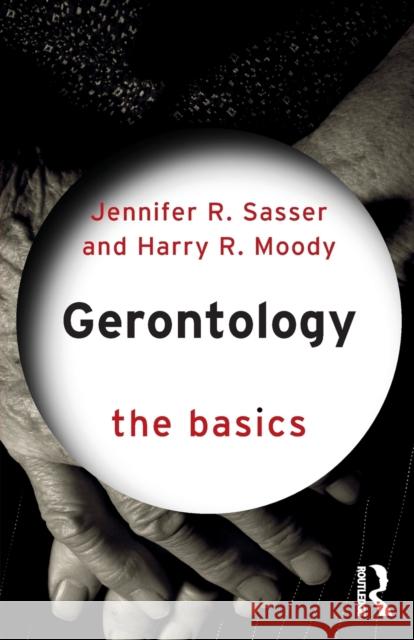 Gerontology: The Basics: The Basics Sasser, Jennifer 9781138775824 Routledge - książka