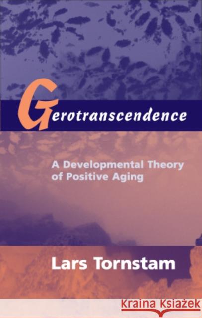 Gerotranscendence: A Developmental Theory of Positive Aging Tornstam, Lars 9780826131348 Springer Publishing Company - książka
