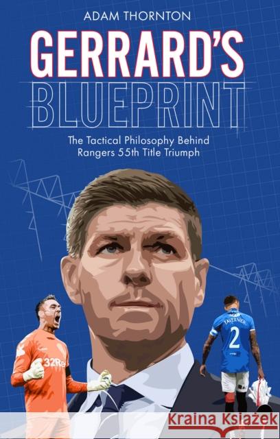 Gerrard's Blueprint: The Tactical Philosophy Behind Rangers 55th Title Triumph Adam Thornton 9781801500579 Pitch Publishing Ltd - książka