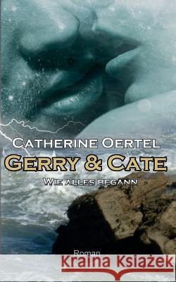 Gerry & Cate: Wie alles begann Catherine Oertel 9783744886536 Books on Demand - książka
