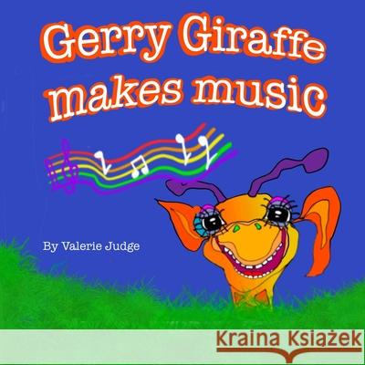 Gerry Giraffe makes music: Another Gerry Giraffe Adventure! Valerie Judge 9781916888425 Gerry Giraffe Publishing - książka