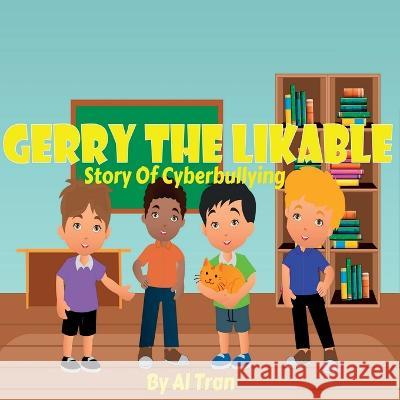 Gerry The Likable: Story of Cyberbullying: Story of Cyber Al Tran 9781959376019 Benefits - książka