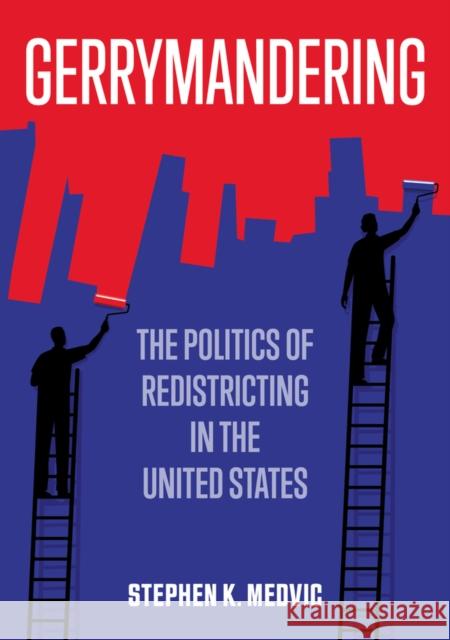 Gerrymandering: The Politics of Redistricting in the United States Stephen K. Medvic 9781509536863 Polity Press - książka