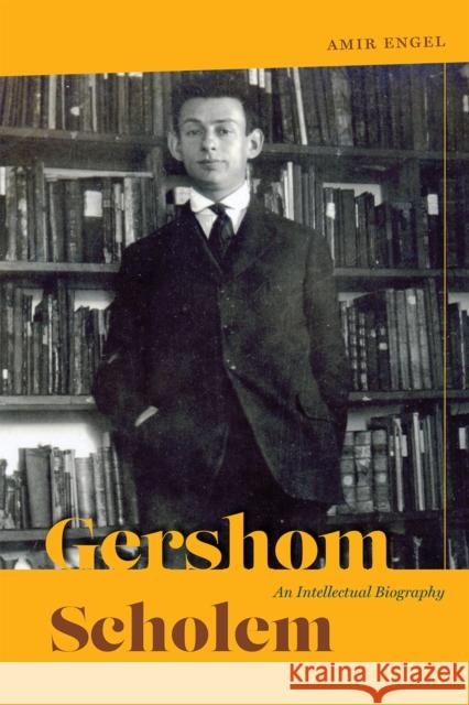Gershom Scholem: An Intellectual Biography Amir Engel 9780226683324 University of Chicago Press - książka