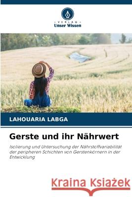 Gerste und ihr Nährwert Labga, Lahouaria 9786208966638 Verlag Unser Wissen - książka