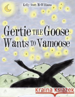 Gertie the Goose Wants to Vamoose Kelly Scott McWilliams 9781480862715 Archway Publishing - książka