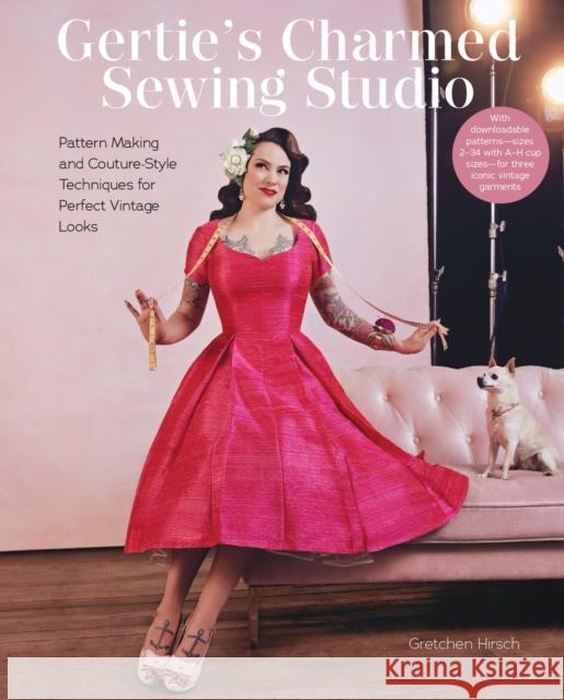 Gertie's Charmed Sewing Studio: Pattern Making and Couture-Style Techniques for Perfect Vintage Looks Gretchen Hirsch 9781419769566 Abrams - książka