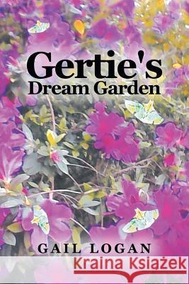 Gertie's Dream Garden Gail Logan 9781532076480 iUniverse - książka