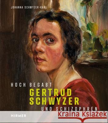 Gertrud Schwyzer: Hoch Begabt Und Schizophren Johanna Schwyzer-Karl 9783777438375 Hirmer Verlag GmbH - książka