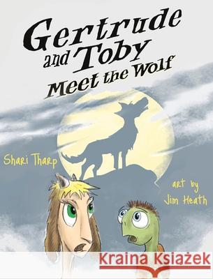 Gertrude and Toby Meet the Wolf Shari Tharp Jim Heath 9780996967976 Atlas Publishing - książka