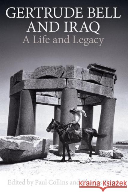 Gertrude Bell and Iraq: A Life and Legacy Charles Tripp Paul Collins 9780197266076 Oxford University Press, USA - książka