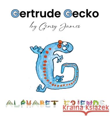 Gertrude Gecko: A Magical Tale of Good Manners Gensy James Amurtha Godage 9781968704322 Gensy James - książka