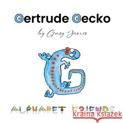 Gertrude Gecko: A Magical Tale of Good Manners Gensy James Amurtha Godage 9781968704582 Gensy James - książka