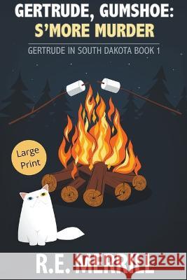 Gertrude, Gumshoe: S'more Murder R E Merrill   9798215804322 New Creation Books - książka