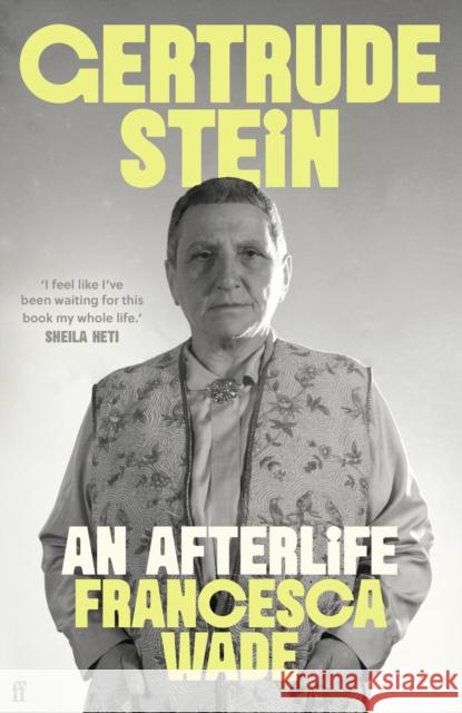 Gertrude Stein: An Afterlife – 'Strikingly accomplished . . . utterly compelling.' Francesca Wade 9780571369317 Faber & Faber - książka