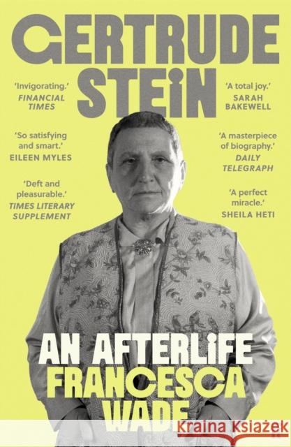 Gertrude Stein: An Afterlife – 'Strikingly accomplished . . . utterly compelling.' Francesca Wade 9780571369348 Faber & Faber - książka