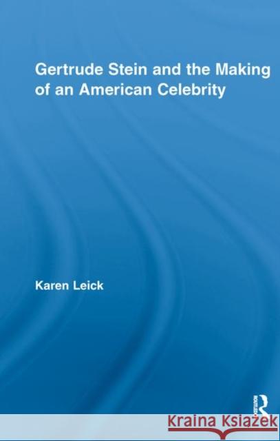 Gertrude Stein and the Making of an American Celebrity Karen Leick   9780415654975 Routledge - książka