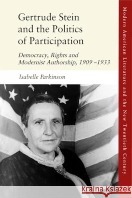 Gertrude Stein and the Politics of Participation: Democracy, Rights and Modernist Authorship, 19091933 Isabelle Parkinson 9781474484336 Edinburgh University Press - książka