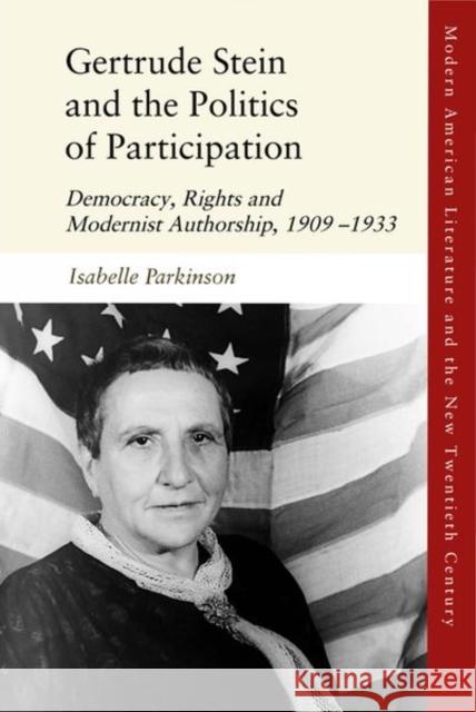 Gertrude Stein and the Politics of Participation: Democracy, Rights and Modernist Authorship, 1909-1933 Parkinson, Isabelle 9781474484329 Edinburgh University Press - książka