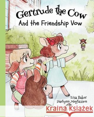 Gertrude the Cow And the Friendship Vow: (Cute Children's Books, Preschool Rhyming Books, Children's Humor Books, Books about Friendship) Lisa Baker Daelynn Meglasson 9781962737197 3 R Press - książka
