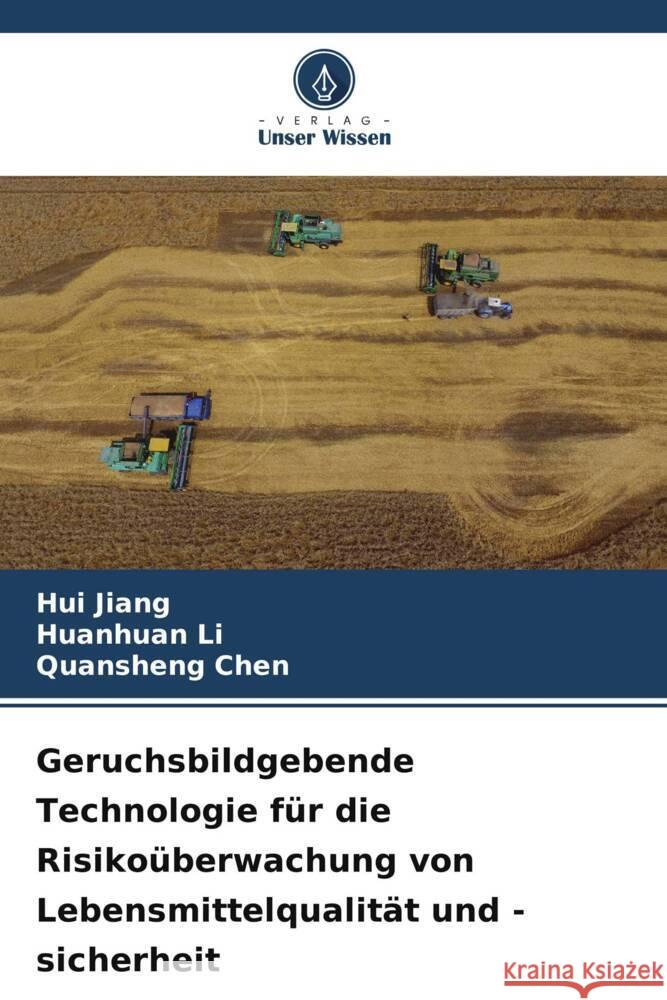 Geruchsbildgebende Technologie für die Risikoüberwachung von Lebensmittelqualität und -sicherheit Jiang, Hui, Li, Huanhuan, Chen, Quansheng 9786206374695 Verlag Unser Wissen - książka