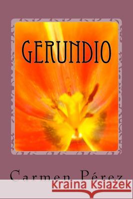 Gerundio: Poemas desde el silencio Perez, Carmen 9781518650543 Createspace Independent Publishing Platform - książka