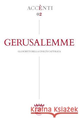 Gerusalemme: Accènti Gli scritti della Civiltà Cattolica Spadaro S. I., Antonio 9781720339809 Createspace Independent Publishing Platform - książka