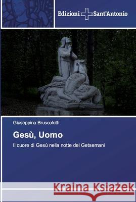 Gesù, Uomo Giuseppina Bruscolotti 9786138392354 Edizioni Sant'antonio - książka