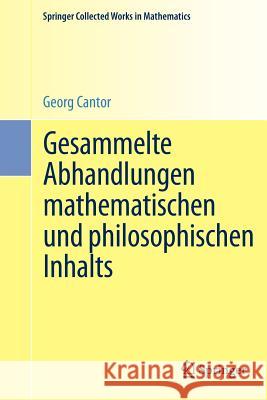 Gesammelte Abhandlungen Mathematischen Und Philosophischen Inhalts: Mit Erläuternden Anmerkungen Sowie Mit Ergänzungen Aus Dem Briefwechsel Cantor-Ded Cantor, Georg 9783642304163 Springer - książka