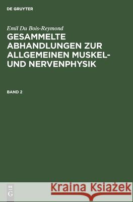 Gesammelte Abhandlungen zur allgemeinen Muskel- und Nervenphysik Gesammelte Abhandlungen zur allgemeinen Muskel- und Nervenphysik No Contributor 9783112343258 De Gruyter - książka