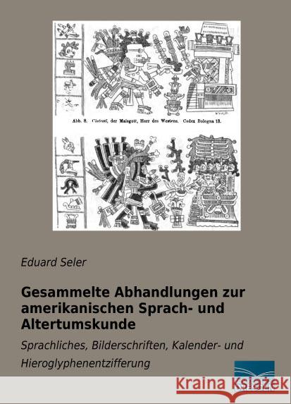 Gesammelte Abhandlungen zur amerikanischen Sprach- und Altertumskunde : Sprachliches, Bilderschriften, Kalender- und Hieroglyphenentzifferung Seler, Eduard 9783956921308 Fachbuchverlag-Dresden - książka