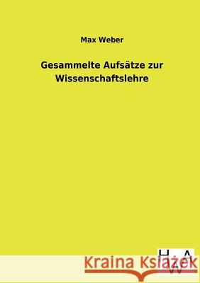 Gesammelte Aufsatze Zur Wissenschaftslehre Max Weber 9783863831936 Salzwasser-Verlag Gmbh - książka