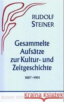 Gesammelte Aufsätze zur Kulturgeschichte und Zeitgeschichte 1887-1901 Steiner, Rudolf 9783727403101 Rudolf Steiner Verlag - książka