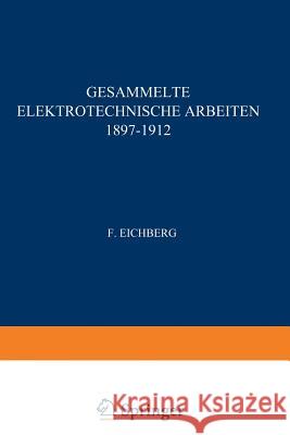 Gesammelte Elektrotechnische Arbeiten 1897-1912 F. Eichberg 9783642511981 Springer - książka