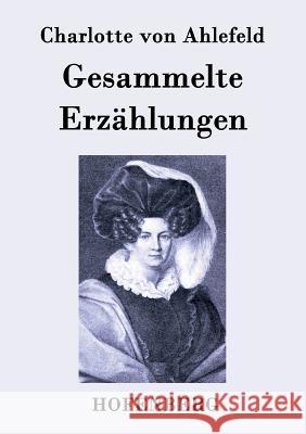 Gesammelte Erzählungen Charlotte Von Ahlefeld   9783843079266 Hofenberg - książka