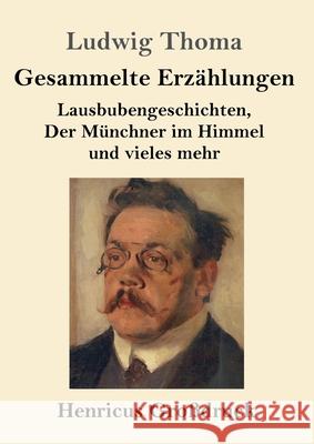 Gesammelte Erzählungen (Großdruck): Lausbubengeschichten, Der Münchner im Himmel und vieles mehr Ludwig Thoma 9783847841746 Henricus - książka