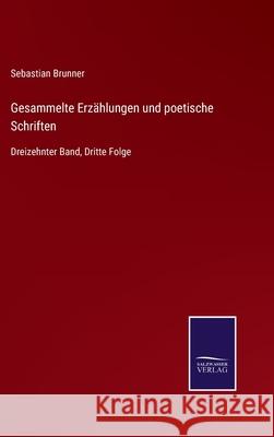 Gesammelte Erzählungen und poetische Schriften: Dreizehnter Band, Dritte Folge Brunner, Sebastian 9783752551099 Salzwasser-Verlag - książka