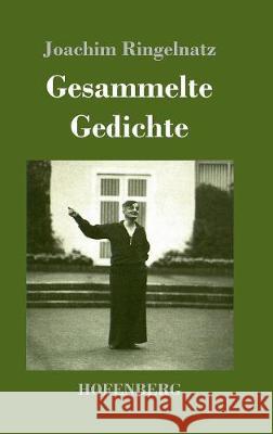 Gesammelte Gedichte: Die Schnupftabaksdose / Joachim Ringelnatzens Turngedichte / Kuttel Daddeldu oder das schlüpfrige Leid / Allerdings / Flugzeuggedanken / Kinder-Verwirr-Buch Joachim Ringelnatz 9783743718340 Hofenberg - książka