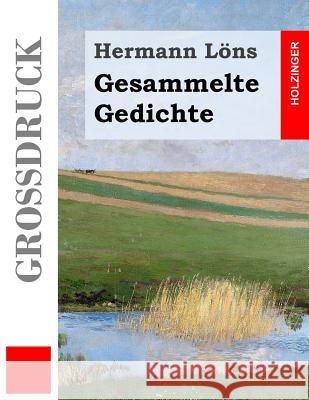 Gesammelte Gedichte (Großdruck): Junglaub / Mein goldenes Buch / Mein blaues Buch / Der kleine Rosengarten / Fritz von der Leines Ausgewählte Lieder / Lons, Hermann 9781548877682 Createspace Independent Publishing Platform - książka